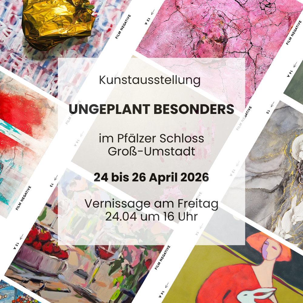 Kunstausstellung UNGEPLANT BESONDERS im Pfälzer Schloss Groß-Umstadt 24 bis 26 April 2026 Vernissage am Freitag 24.04 um 16 Uhr