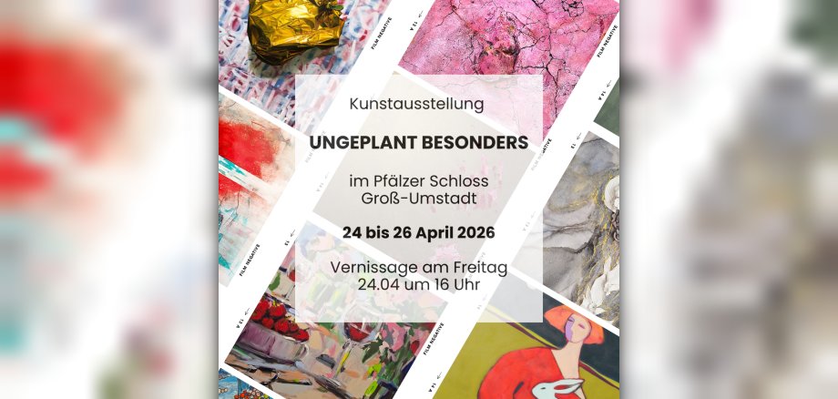 Kunstausstellung UNGEPLANT BESONDERS im Pfälzer Schloss Groß-Umstadt 24 bis 26 April 2026 Vernissage am Freitag 24.04 um 16 Uhr